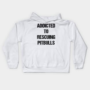 Addicted to Rescuing Pitbulls Text Based Design Kids Hoodie